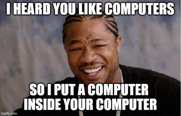 A meme image of the rapper Xzibit with the text: "I heard you like computers so I put a computer inside your computer